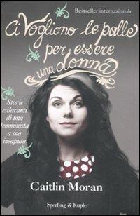 Ci vogliono le palle per essere una donna - Caitlin Moran - 4