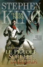 L'ultimo cavaliere: le piccole sorelle di Eluria. La torre nera. Vol. 7