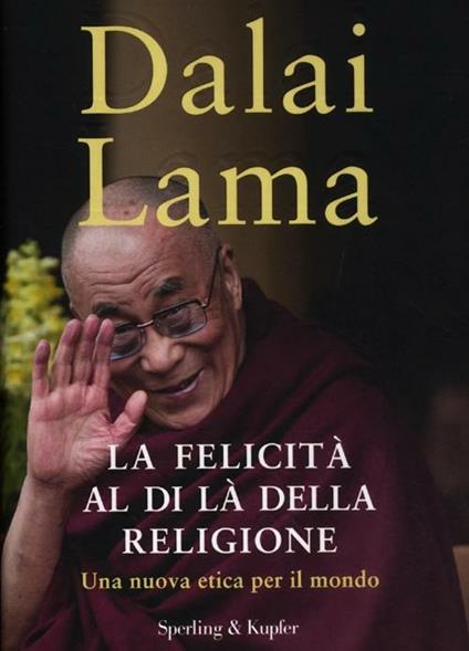 La felicità al di là della religione. Una nuova etica per il mondo - Gyatso Tenzin (Dalai Lama) - copertina