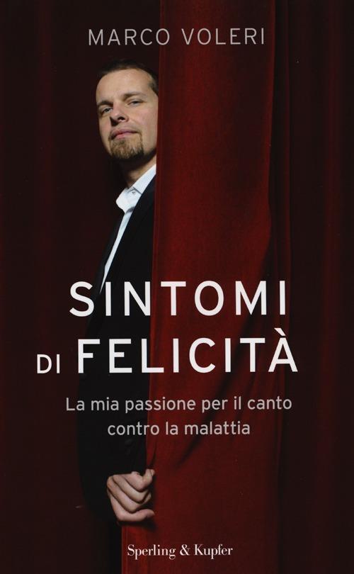 Sintomi di felicità. La mia passione per il canto contro la malattia - Marco Voleri,Giuseppe Gazzola - copertina