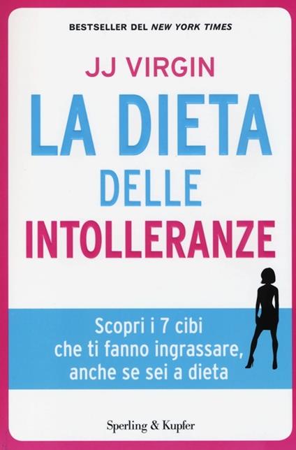 La dieta delle intolleranze. Scopri i 7 cibi che ti fanno ingrassare, anche se sei a dieta - J. J. Virgin - copertina