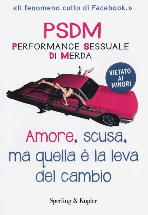 Amore, scusa, ma quella è la leva del cambio. PSDM Performance sessuale di merda - copertina