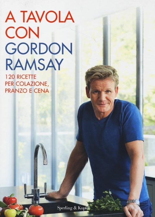 A tavola con Gordon Ramsay - Gordon Ramsay - Libro - Sperling & Kupfer -  Varia | IBS