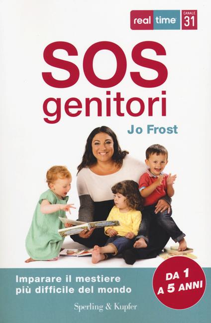 SOS genitori. Imparare il mestiere più difficile del mondo - Jo Frost - copertina