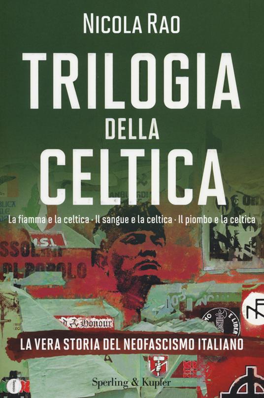 Trilogia della celtica. La vera storia del neofascismo italiano: La fiamma e la celtica-Il sangue e la celtica-Il piombo e la celtica - Nicola Rao - copertina