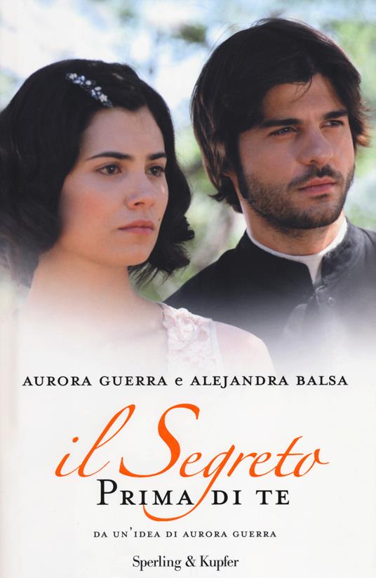 Prima di te. Il segreto - Aurora Guerra - Alejandra Balsa - - Libro -  Sperling & Kupfer - Pandora | IBS