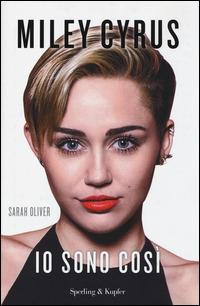 Miley Cyrus. Io sono così - Sarah Oliver - copertina