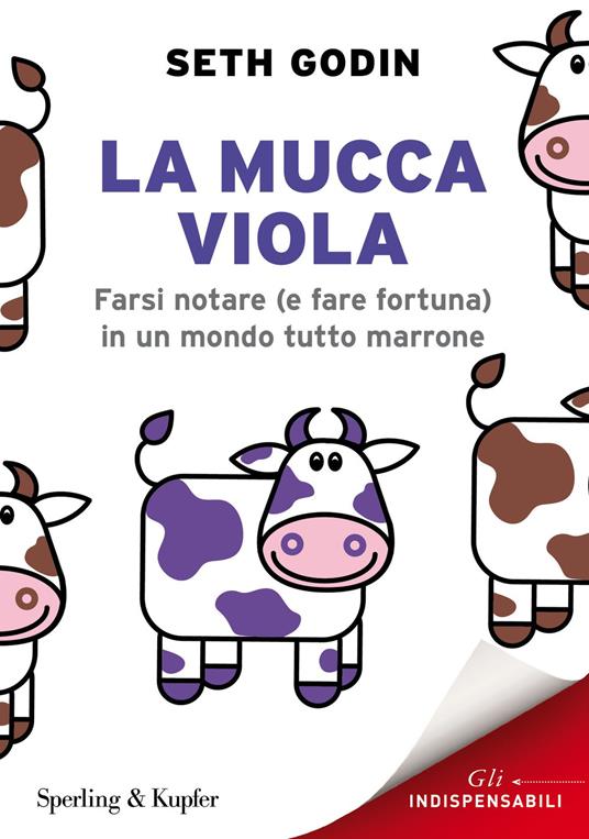 La mucca viola. Farsi notare (e fare fortuna) in un mondo tutto marrone - Seth Godin - copertina