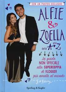 Image of Alfie & Zoella dalla A alla Z. La guida non ufficiale alla supercoppia di vlogger più amata al mondo. Con poster