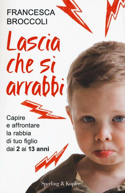 Lascia che si arrabbi. Capire e affrontare la rabbia di tuo figlio dai 2 ai 13 anni - Francesca Broccoli - copertina