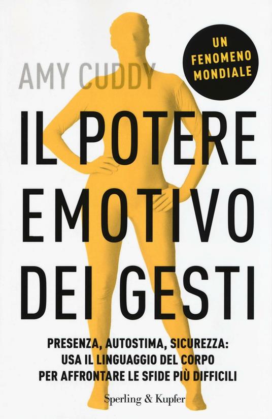 Il potere emotivo dei gesti. Presenza, autostima, sicurezza: usa il linguaggio del corpo per affrontare le sfide più difficili - Amy Cuddy - copertina