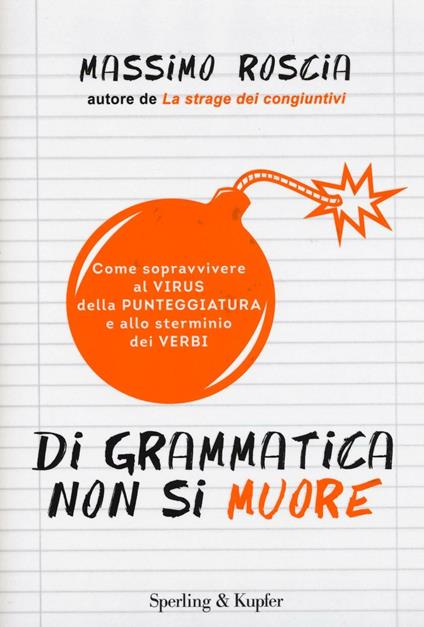 Di grammatica non si muore. Come sopravvivere al virus della punteggiatura e allo sterminio dei verbi - Massimo Roscia - copertina