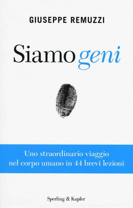 Siamo geni. Uno straordinario viaggio nel corpo umano in 44 brevi lezioni - Giuseppe Remuzzi - copertina