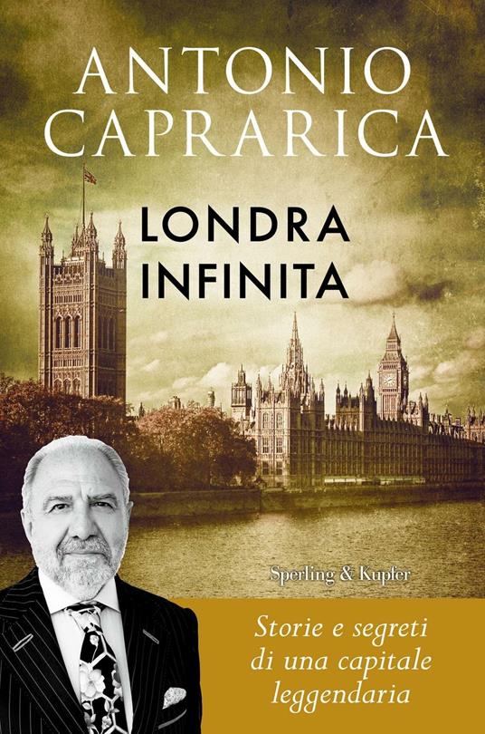 Londra infinita. Storie e segreti di una capitale leggendaria - Antonio  Caprarica - Libro - Sperling & Kupfer 