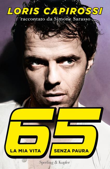 65 la mia vita senza paura - Loris Capirossi,Simone Sarasso - copertina