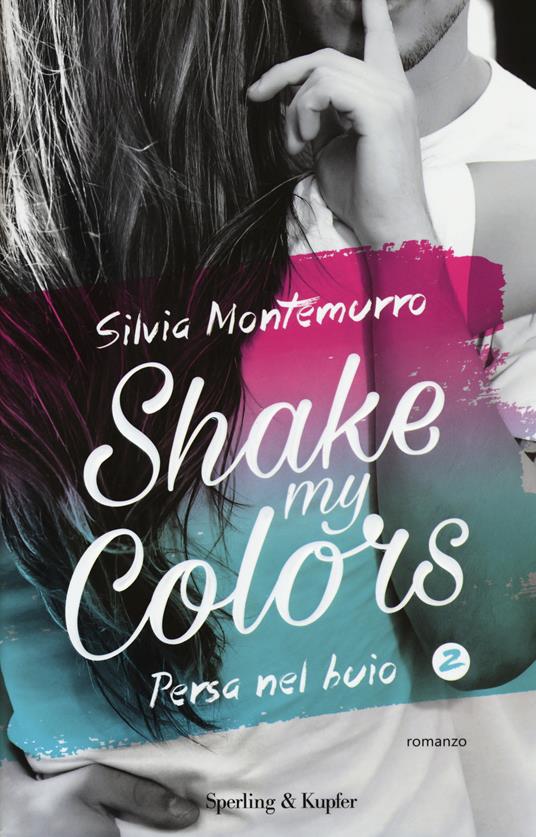 Persa nel buio. Shake my colors. Vol. 2 - Silvia Montemurro - copertina