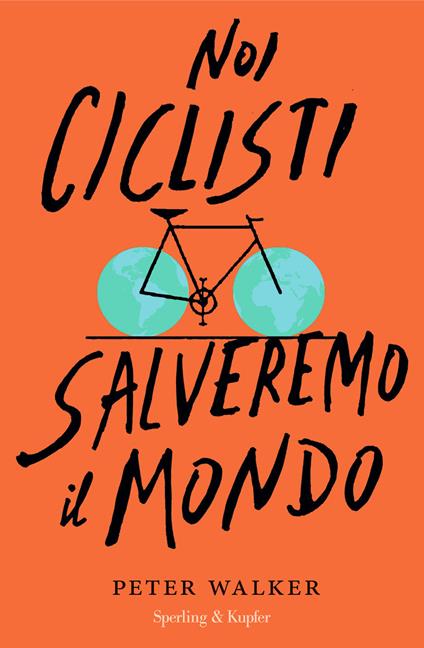 Noi ciclisti salveremo il mondo - Peter Walker - copertina