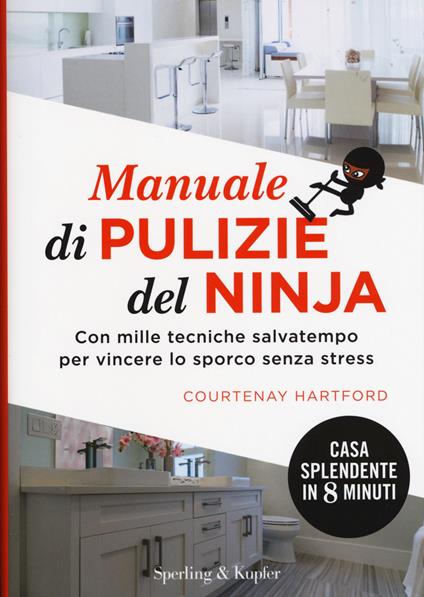 Manuale di pulizie del ninja. Con mille tecniche salvatempo per vincere lo sporco senza stress - Courtenay Hartford - copertina