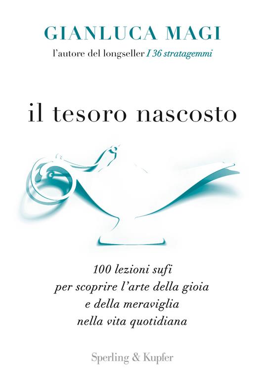 Il tesoro nascosto. 100 lezioni sufi per scoprire l'arte della gioia e della meraviglia nella vita quotidiana - Gianluca Magi - copertina