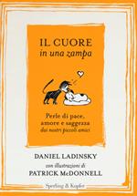 Il cuore in una zampa. Perle di pace, amore e saggezza dai nostri piccoli amici. Ediz. illustrata