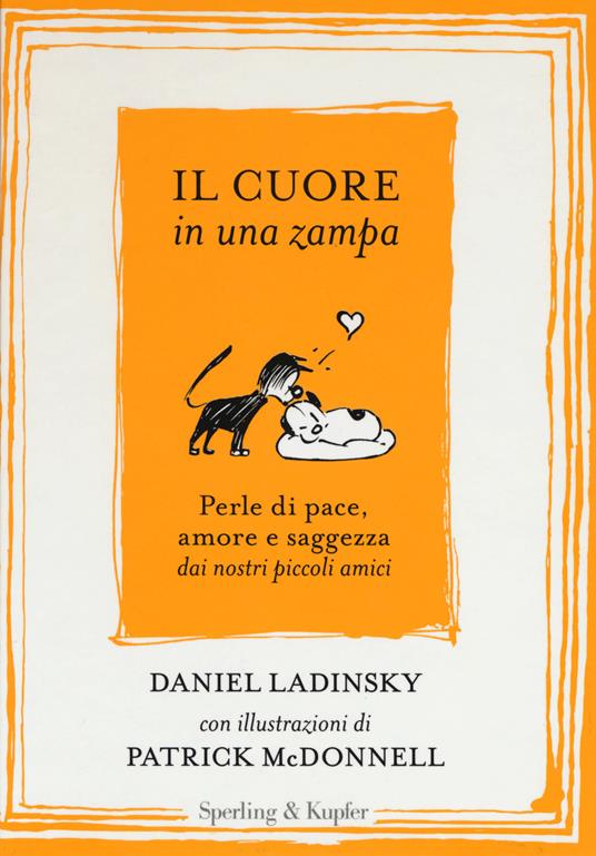 Il cuore in una zampa. Perle di pace, amore e saggezza dai nostri piccoli amici. Ediz. illustrata - Daniel Ladinsky - copertina