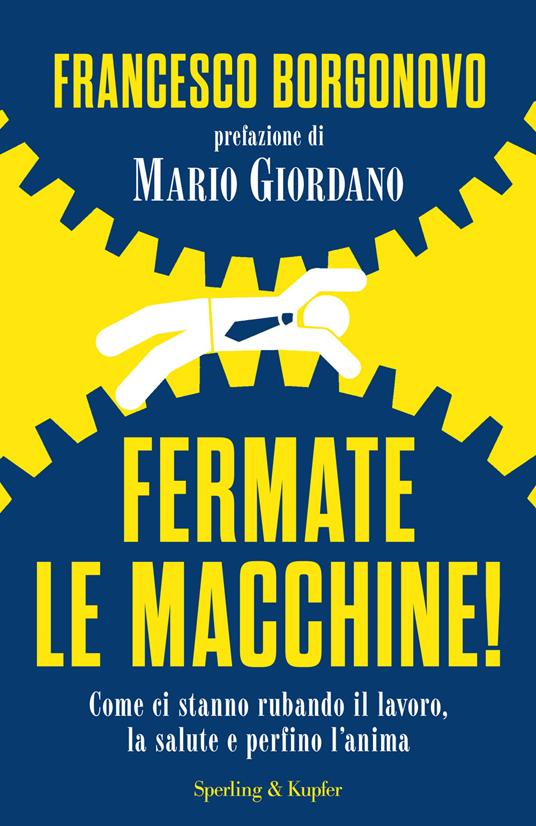 Fermate le macchine! Come ci stanno rubando il lavoro, la salute e perfino l'anima - Francesco Borgonovo - copertina