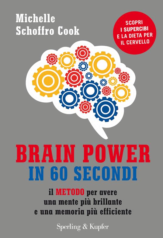 Brain power in 60 secondi. Il metodo per avere una mente più brillante e una memoria più efficiente - Michelle Schoffro Cook - copertina