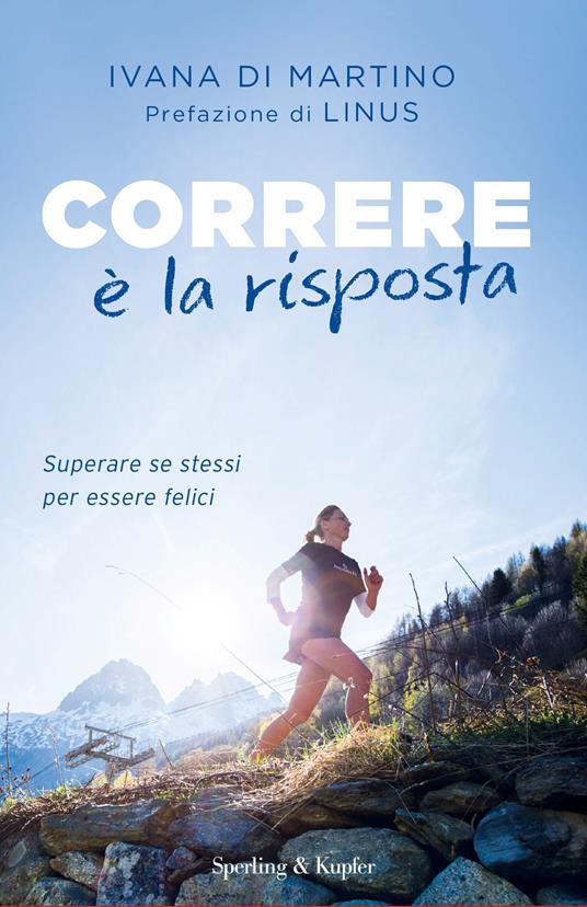 Correre è la risposta. Superare se stessi per essere felici - Ivana Di Martino - copertina