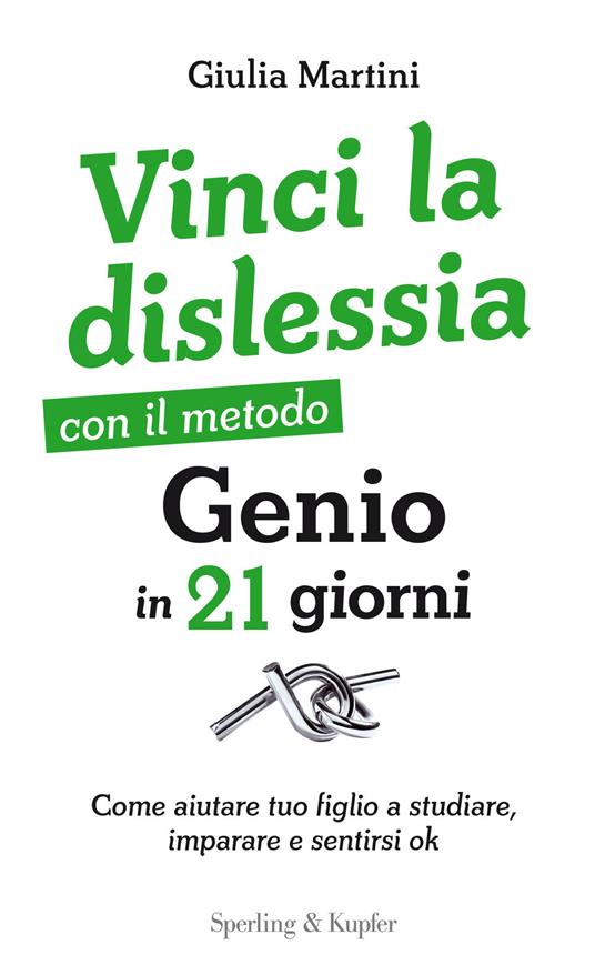 Vinci la dislessia con il metodo Genio in 21 giorni. Come aiutare tuo figlio a studiare, imparare e sentirsi ok - Giulia Martini - copertina