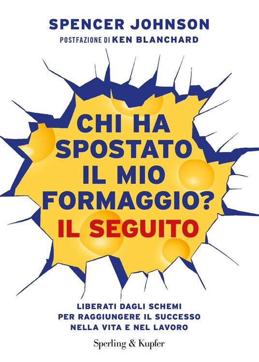  Chi ha spostato il mio formaggio? Cambiare se stessi in un mondo  che cambia in azienda, a casa, nella vita di tutti i giorni - Johnson,  Spencer, Blanchard, Kenneth, Guaraldo, Alfredo 