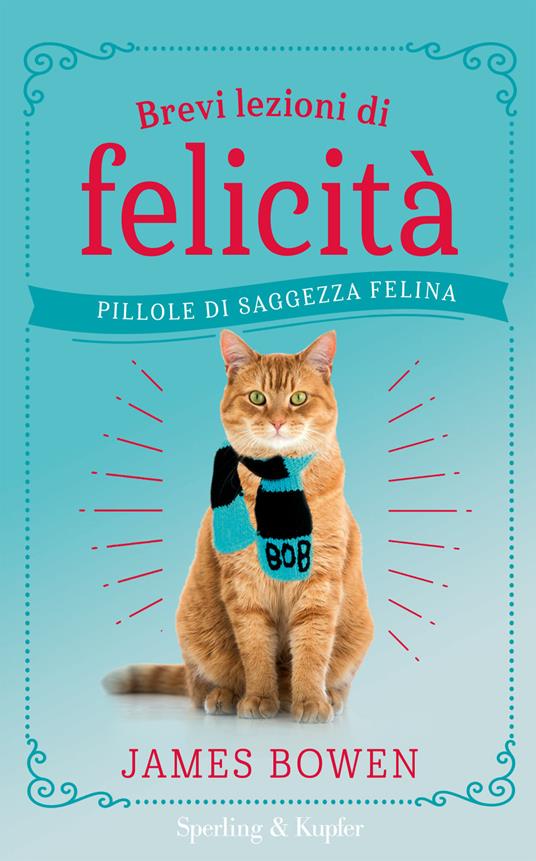 Brevi lezioni di felicità. Pillole di saggezza felina - James Bowen - copertina