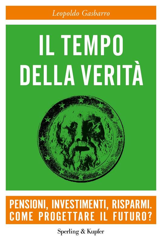 Il tempo della verità. Pensioni, investimenti, risparmi. Come progettare il futuro? - Leopoldo Gasbarro - copertina