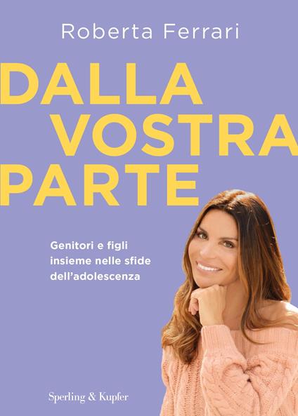 Dalla vostra parte. Genitori e figli insieme nelle sfide dell'adolescenza - Roberta Ferrari - copertina