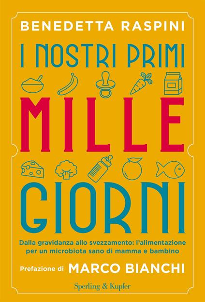 I nostri primi mille giorni. Dalla gravidanza allo svezzamento:  l'alimentazione per un microbiota sano di mamma e bambino di Benedetta  Raspini - 9788820069308 in Gravidanza e parto