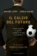 Il calcio del futuro. Come scoprire e gestire i campioni di oggi e di domani 