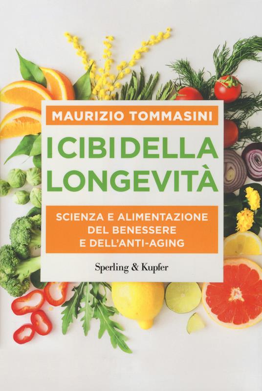 I cibi della longevità. Scienza e alimentazione del benessere e dell'anti-aging - Maurizio Tommasini - copertina