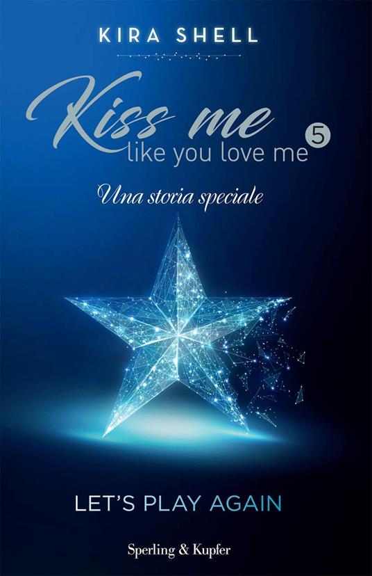 Let's play again. Kiss me like you love me. Ediz. italiana