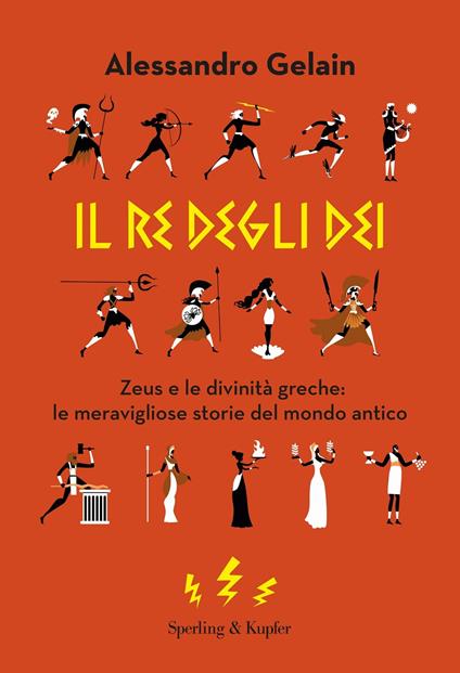 Il re degli dèi. Zeus e le divinità greche: le meravigliose storie del mondo antico - Alessandro Gelain - copertina