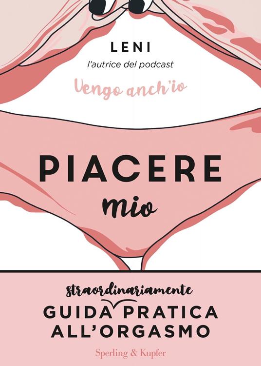 Piacere mio. Guida straordinariamente pratica all'orgasmo - Leni - copertina