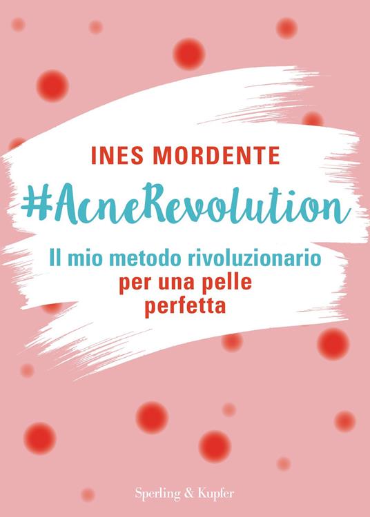 #AcneRevolution. Il mio metodo rivoluzionario per una pelle perfetta - Ines Mordente - copertina