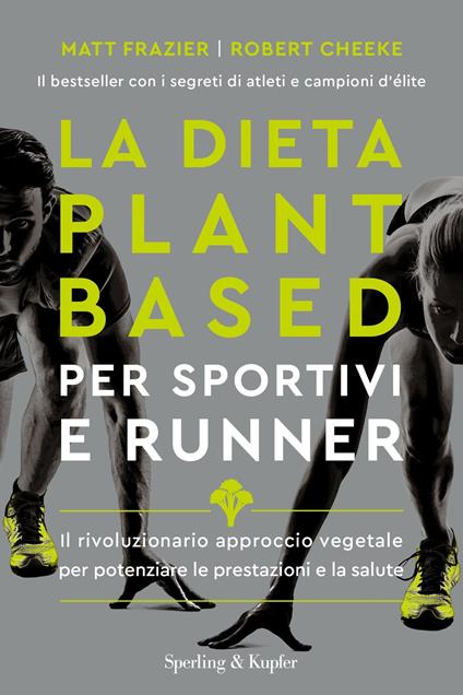 La dieta plant-based per sportivi e runner. Il rivoluzionario approccio vegetale per potenziare le prestazioni e la salute - Matt Frazier,Robert Cheeke,Rachel Holtzman - copertina