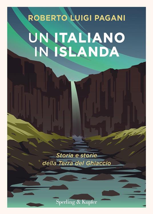 Un italiano in Islanda. Storia e storie della Terra del Ghiaccio - Roberto Luigi Pagani - copertina