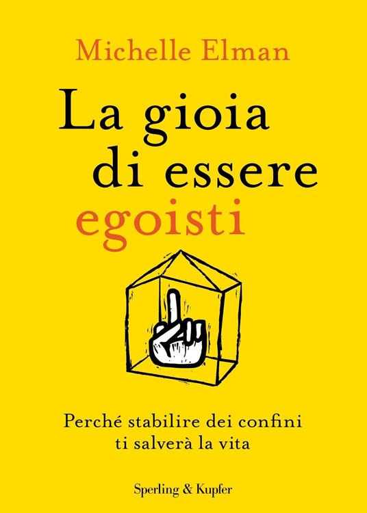 La gioia di essere egoisti. Perché stabilire dei confini ti salverà la vita - Michelle Elman - copertina