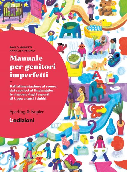 Manuale per genitori imperfetti. Dall'alimentazione al sonno, dai capricci al linguaggio: le risposte degli esperti di Uppa a tutti i dubbi - Paolo Moretti,Annalisa Perino - copertina