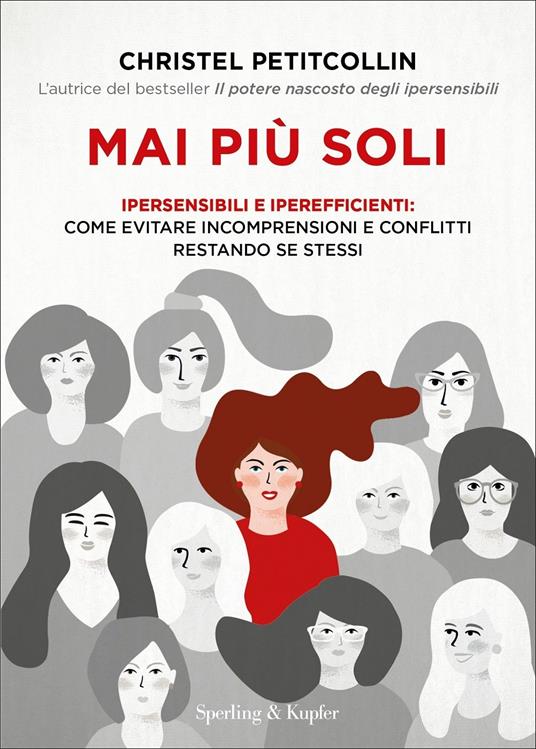 Mai più soli. Ipersensibili e iperefficienti: come evitare incomprensioni e conflitti restando se stessi - Christel Petitcollin - copertina