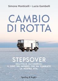 Cambio di rotta. Stepsover. Dall'Italia all'America: il giro del mondo che ha cambiato la nostra vita