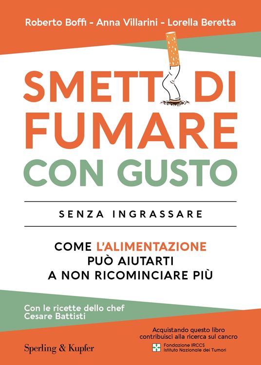 Smetti di fumare con gusto senza ingrassare. Come l'alimentazione può aiutarti a non ricominciare più  - Anna Villarini,Roberto Boffi,Lorella Beretta - copertina