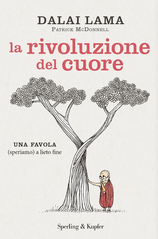 La rivoluzione del cuore. Una favola (speriamo) a lieto fine - Gyatso Tenzin (Dalai Lama) - copertina