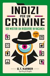 Libro Indizi per un crimine. 100 misteri da risolvere in vacanza G.T. Karber