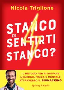 Image of Stanco di sentirti stanco? Il metodo per ritrovare l'energia fisica e mentale attraverso il biohacking